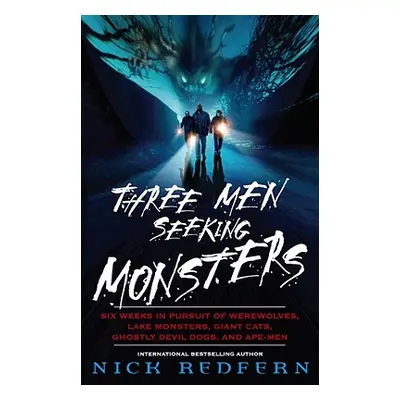 "Three Men Seeking Monsters: Six Weeks in Pursuit of Werewolves, Lake Monsters, Giant Cats, Ghos