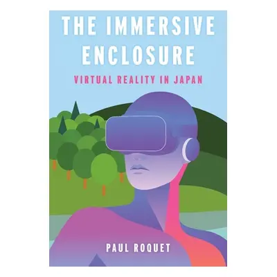 "The Immersive Enclosure: Virtual Reality in Japan" - "" ("Roquet Paul")(Paperback)