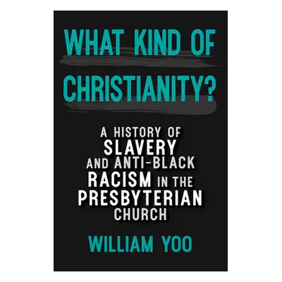 "What Kind of Christianity: A History of Slavery and Anti-Black Racism in the Presbyterian Churc