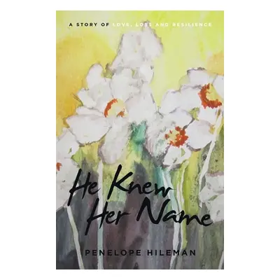 "He Knew Her Name: A Story of Love, Loss and Resilience" - "" ("Hileman Penelope")(Paperback)