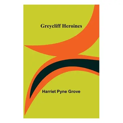 "Greycliff Heroines" - "" ("Pyne Grove Harriet")(Paperback)