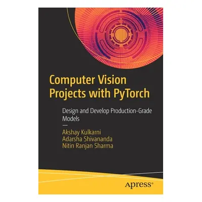 "Computer Vision Projects with Pytorch: Design and Develop Production-Grade Models" - "" ("Kulka