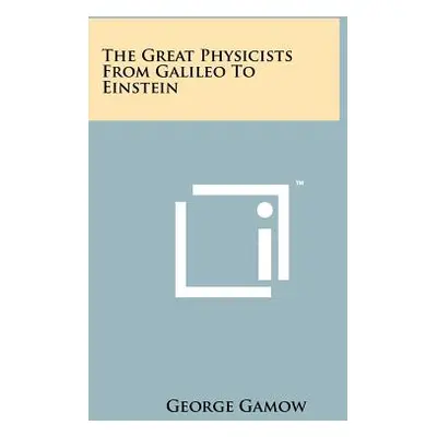 "The Great Physicists From Galileo To Einstein" - "" ("Gamow George")(Paperback)