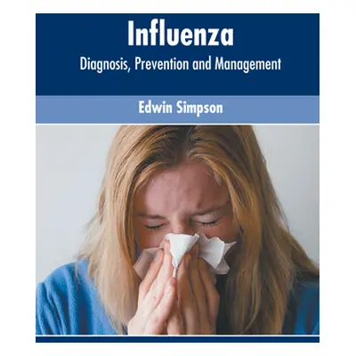 "Influenza: Diagnosis, Prevention and Management" - "" ("Simpson Edwin")(Pevná vazba)