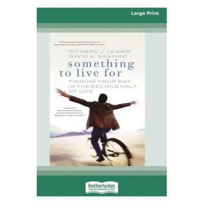 "Something To Live For: Finding Your Way In The Second Half of Life (16pt Large Print Edition)" 