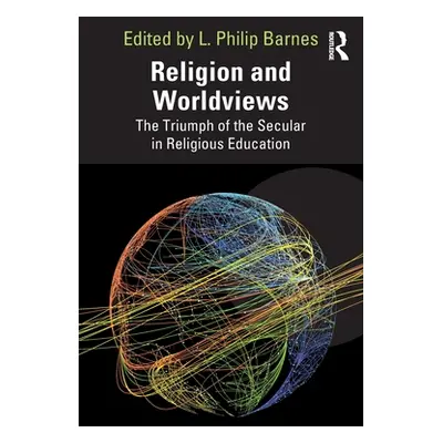 "Religion and Worldviews: The Triumph of the Secular in Religious Education" - "" ("Barnes L. Ph