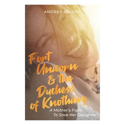 "Fort Unicorn and the Duchess of Knothing" - "" ("Nelson Andrea")(Paperback)