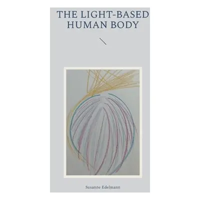 "The light-based human body" - "" ("Edelmann Susanne")(Paperback)