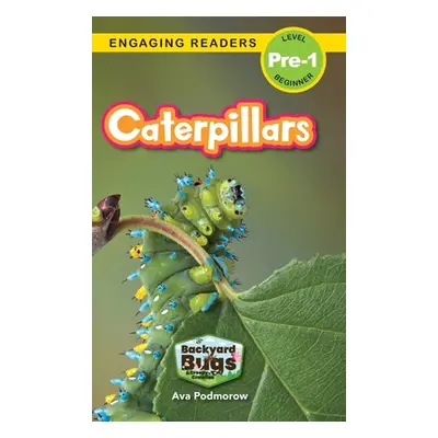 "Caterpillars: Backyard Bugs and Creepy-Crawlies (Engaging Readers, Level Pre-1)" - "" ("Podmoro