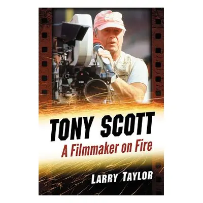 "Tony Scott: A Filmmaker on Fire" - "" ("Taylor Larry")(Paperback)