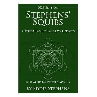 "Stephens' Squibs - Florida Family Case Law Updates - 2023 Edition" - "" ("Stephens Eddie")(Pape