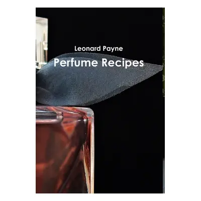 "Perfume Recipes" - "" ("Payne Leonard")(Pevná vazba)