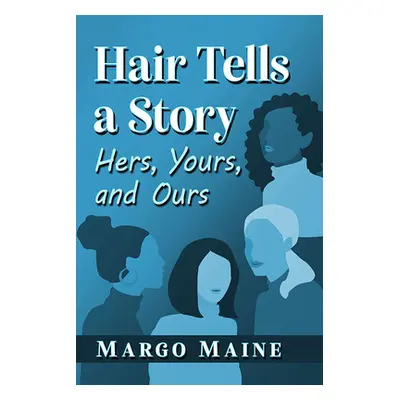 "Hair Tells a Story: Hers, Yours and Ours" - "" ("Maine Margo")(Paperback)