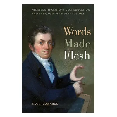 "Words Made Flesh: Nineteenth-Century Deaf Education and the Growth of Deaf Culture" - "" ("Edwa