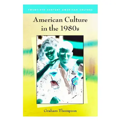 "American Culture in the 1980s" - "" ("Thompson Graham")(Paperback)