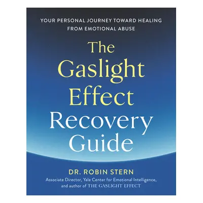 "The Gaslight Effect Recovery Guide: Your Personal Journey Toward Healing from Emotional Abuse" 