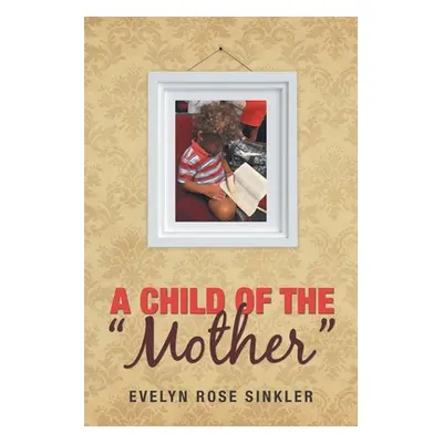 "A Child of the Mother" - "" ("Sinkler Evelyn Rose")(Paperback)