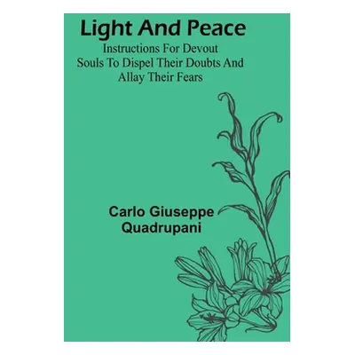 "Light and Peace: Instructions for devout souls to dispel their doubts and allay their fears" - 