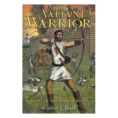 "Valiant Warrior: Knight of the Third Crusade" - "" ("Boal Calvin J.")(Paperback)