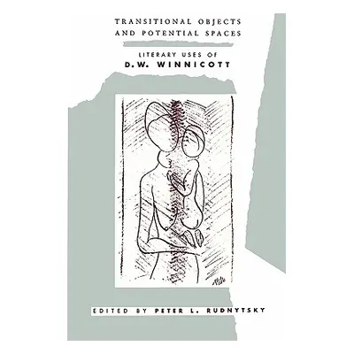 "Transitional Objects and Potential Spaces: Literary Uses of D. W. Winnicott" - "" ("Rudnytsky P