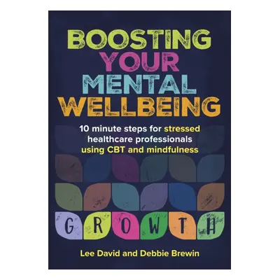 "Boosting Your Mental Wellbeing" - "10 minute steps for stressed healthcare professionals"