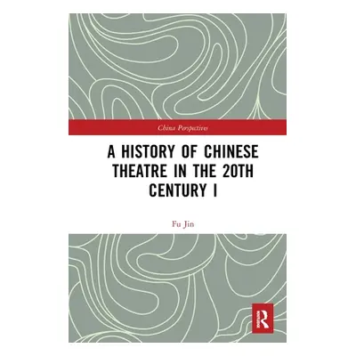 "A History of Chinese Theatre in the 20th Century I" - "" ("Jin Fu")(Paperback)