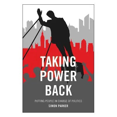 "Taking Power Back: Putting People in Charge of Politics" - "" ("Parker Simon")(Paperback)