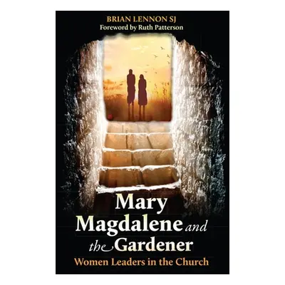 "Mary Magdalene and the Gardener: Women Leaders in the Church" - "" ("Lennon Brian")(Paperback)