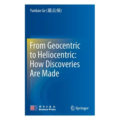 "From Geocentric to Heliocentric: How Discoveries Are Made" - "" ("Ge (葛云保) Yunbao")(Pevná vazba