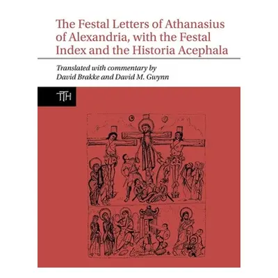 "Festal Letters of Athanasius of Alexandria, with the Festal Index and the Historia Acephala" - 