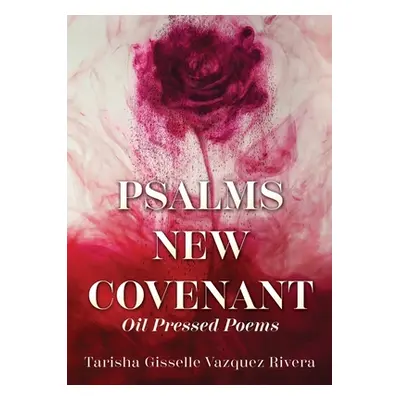 "Psalms New Covenant: Oil Pressed Poems" - "" ("Vazquez Rivera Tarisha Gisselle")(Paperback)