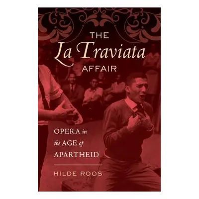 "The La Traviata Affair: Opera in the Age of Apartheid Volume 20" - "" ("Roos Hilde")(Paperback)