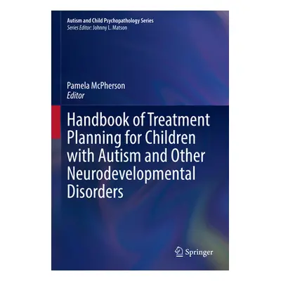 "Handbook of Treatment Planning for Children with Autism and Other Neurodevelopmental Disorders"