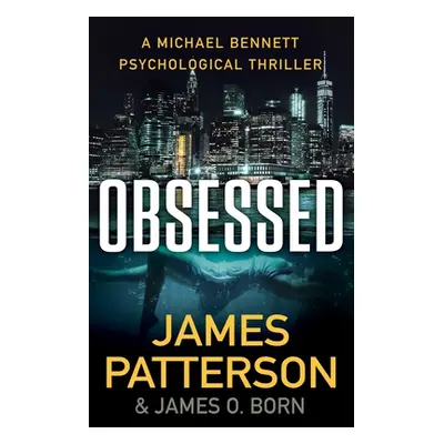 "Obsessed: A Psychological Thriller" - "" ("Patterson James")(Pevná vazba)