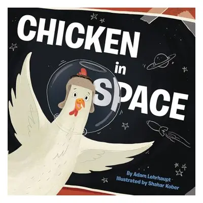 "Chicken in Space" - "" ("Lehrhaupt Adam")(Pevná vazba)