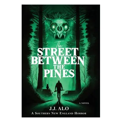 "The Street Between the Pines: A Southern New England Horror" - "" ("Alo J. J.")(Pevná vazba)