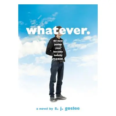 "Whatever.: Or How Junior Year Became Totally F$@cked" - "" ("Goslee S. J.")(Paperback)