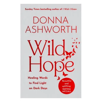 "Wild Hope" - "Healing Words to Find Light on Dark Days" ("Ashworth Donna")(Pevná vazba)