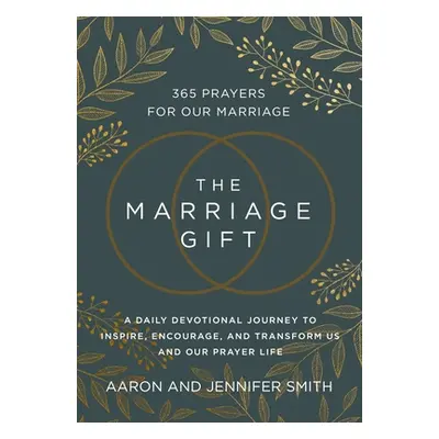 "The Marriage Gift: 365 Prayers for Our Marriage - A Daily Devotional Journey to Inspire, Encour