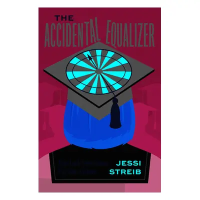 "The Accidental Equalizer: How Luck Determines Pay After College" - "" ("Streib Jessi")(Pevná va