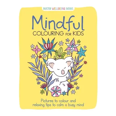 "Mindful Colouring for Kids" - "Pictures to colour and relaxing tips to calm a busy mind" ("Sout