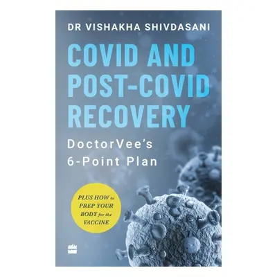 "COVID and Post-COVID Recovery: DoctorVee's 6-Point Plan" - "" ("Shivdasani Vishakha")(Paperback