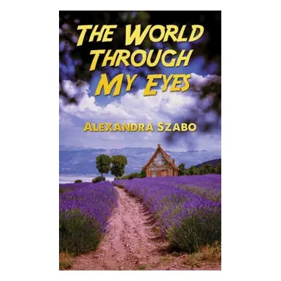 "The World Through My Eyes" - "" ("Szabo Alexandra")(Paperback)