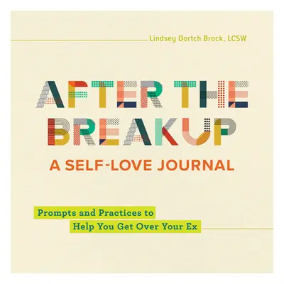 "After the Breakup: A Self-Love Journal: Prompts and Practices to Help You Get Over Your Ex" - "