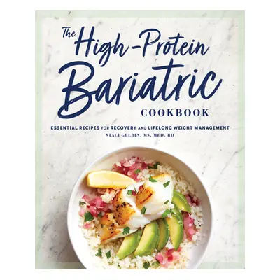 "The High-Protein Bariatric Cookbook: Essential Recipes for Recovery and Lifelong Weight Managem