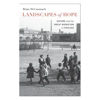 "Landscapes of Hope: Nature and the Great Migration in Chicago" - "" ("McCammack Brian")(Paperba