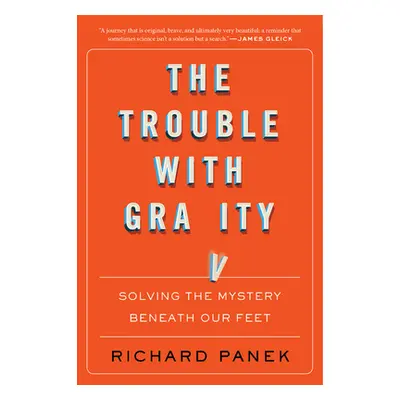 "The Trouble with Gravity: Solving the Mystery Beneath Our Feet" - "" ("Panek Richard")(Paperbac