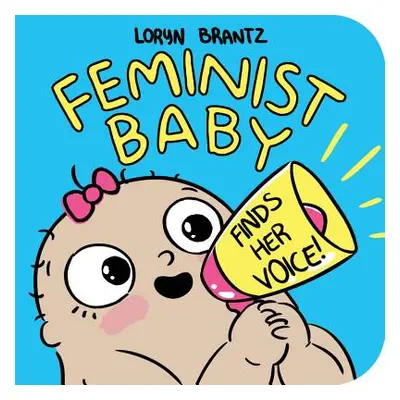 "Feminist Baby Finds Her Voice!" - "" ("Brantz Loryn")(Board Books)