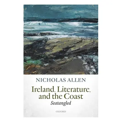 "Ireland, Literature, and the Coast: Seatangled" - "" ("Allen Nicholas")(Pevná vazba)