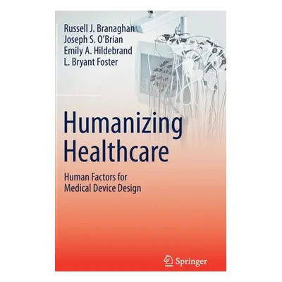 "Humanizing Healthcare - Human Factors for Medical Device Design" - "" ("Branaghan Russell J.")(